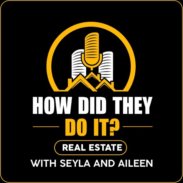 How Did They Do It? Real Estate Podcast with Seyla and Aileen