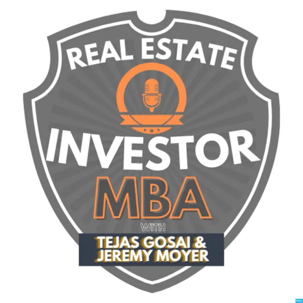 Real Estate Investor MBA with Tejas Gosai & Jeremy Moyer