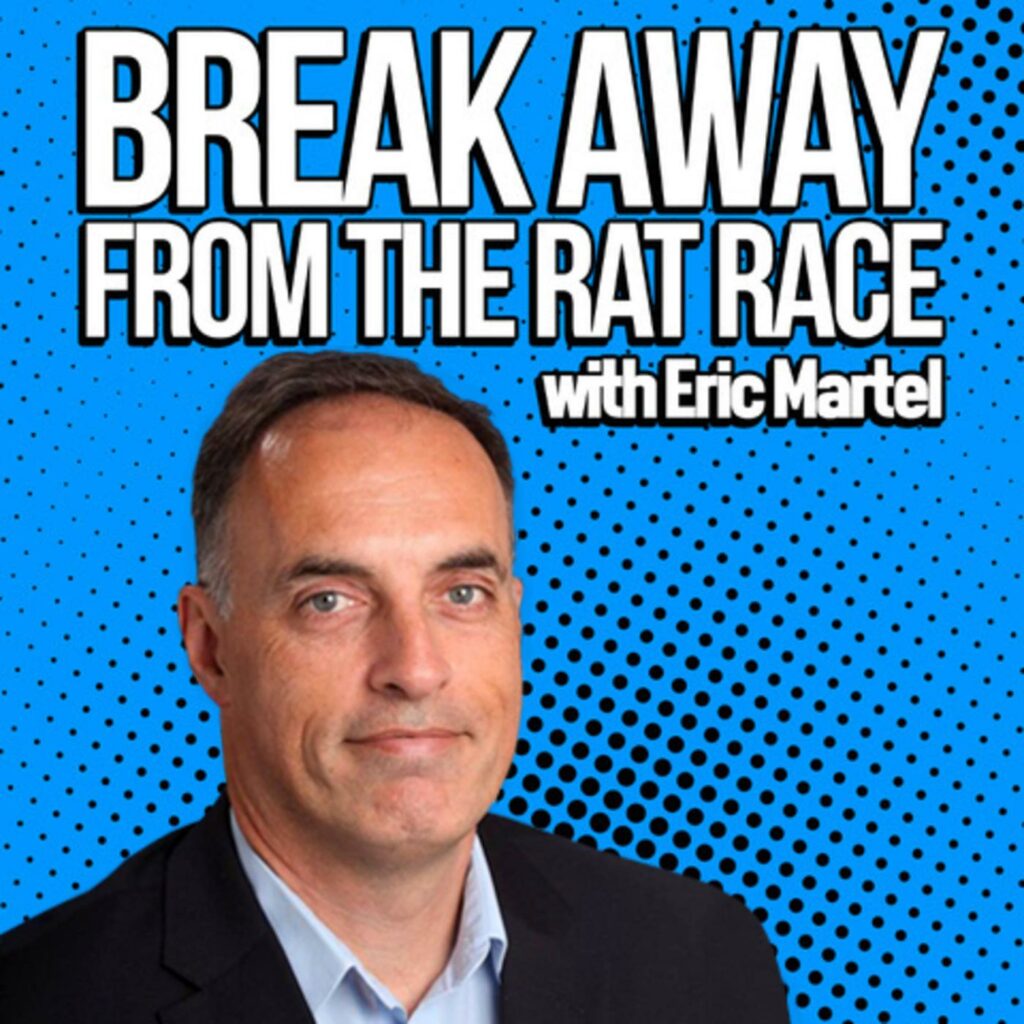 How to Break Away From the Rat Race with Eric Martel