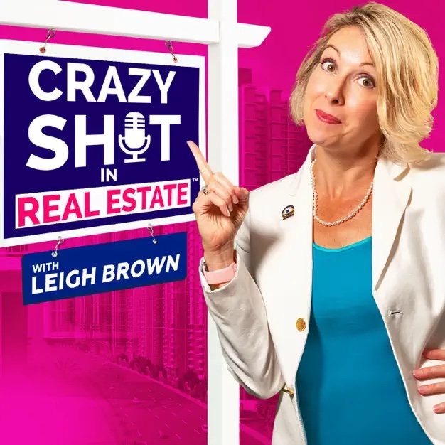 Crazy Sh*t in Real Estate Podcast with Leigh Brown