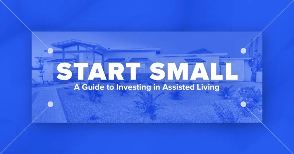 Start Small - A Guide to Investing in Assisted Living