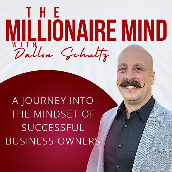 The Millionaire Mind Podcast with Dallon Schultz