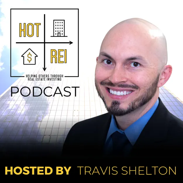 The HOT Real Estate Investing Podcast with Travis Shelton